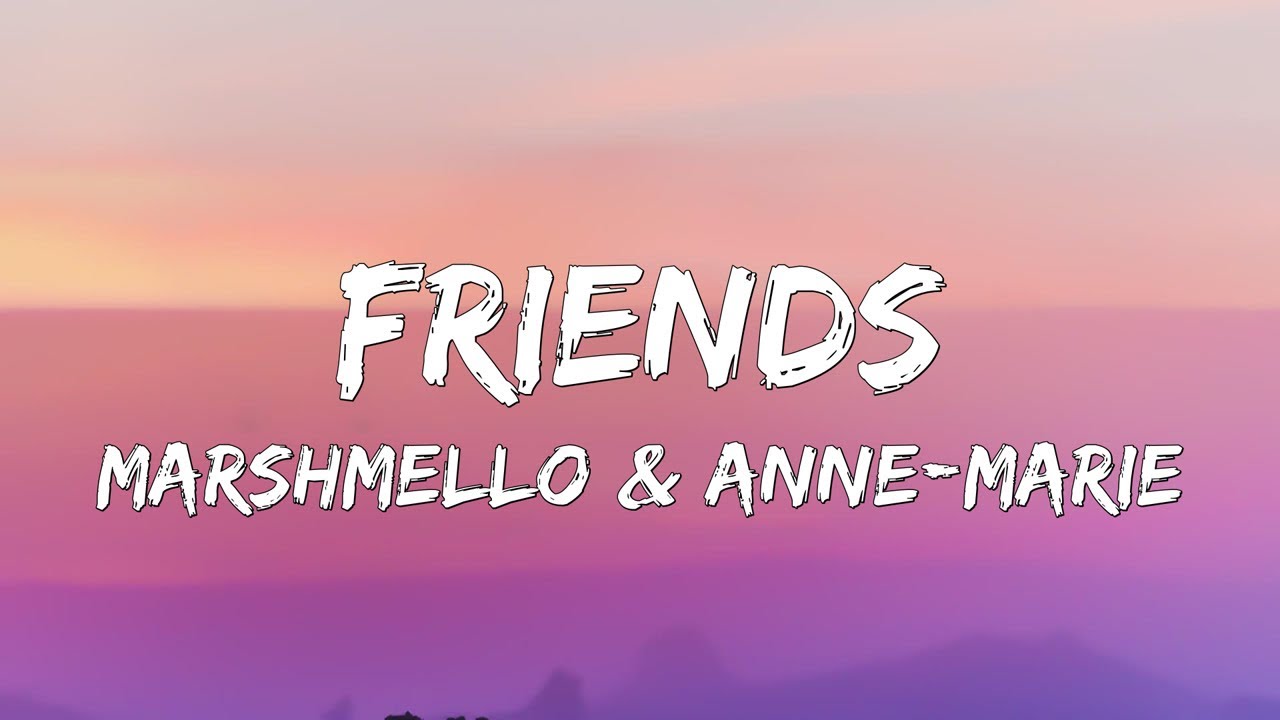 Marshmello & Anne Marie - FRIENDS [Lyrics] - YouTube