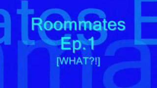 Roommates Ep.1 [WHAT!?] SERIES PREMIRE!