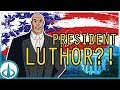 Lex Luthor for PRESIDENT?! 