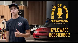 Kyle Wade of @boostedboiz // Scared Of Normal Podcast