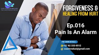 FORGIVENESS 016 (Healing From Hurt) // Pain Is An Alarm
