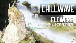 «CHILLWAVE» Flowers - In Love With A Ghost feat. Nori