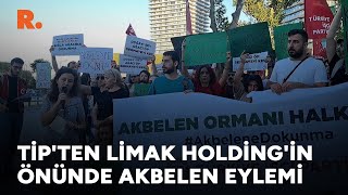 TİP'ten Limak Holding'in önünde Akbelen eylemi: \