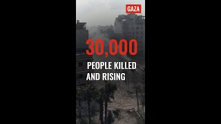 More than 30,000 people and rising have been killed in Gaza