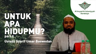 Untuk Apa Hidupmu Part 2 - Ustadz Syarif Umar Baswedan