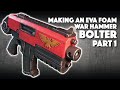 Making An EVA Foam Bolter Part 1