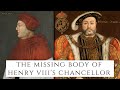 The MISSING Body Of Henry VIII's Chancellor