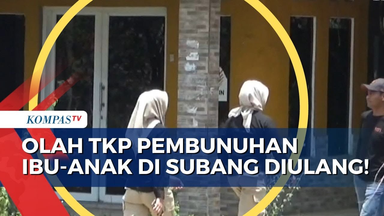 Olah TKP Ulang, Bagaimana Kelanjutan Kasus Pembunuhan Ibu Dan Anak Di ...