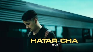 Mr. D - Hatar Cha | Prod By Foeseal | Official Music Video