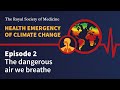 Health Emergency of Climate Change | Episode 2: The dangerous air we breathe