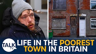 The Poorest Town In Britain: "We Live On Nothing And We're Just Surviving"