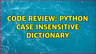 Code Review: Python case insensitive dictionary