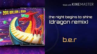 The Night Begins To Shinedragon Remix Ber