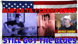 Alip Ba Ta Cakra Khan (Best Collaboration) | Still Got The Blues - REACTION