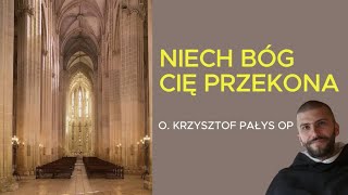 Niech Bóg cię przekona | o. Krzysztof Pałys OP