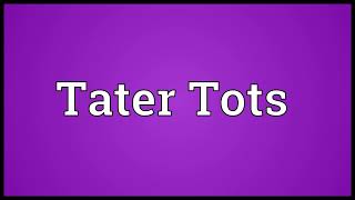 Tater Tots Meaning