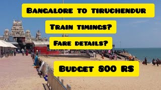 Bangalore to tiruchendur train, one day trip to tiruchendur, irctc train timings, budget trip