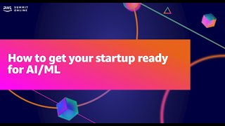AWS Summit ANZ 2021 - How to get your startup ready for AI/ML