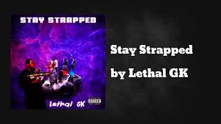 Stay Strapped - Lethal GK