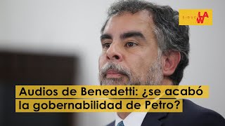 Audios de Benedetti: ¿se acabó la gobernabilidad del presidente Petro?