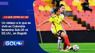 Lo que usted no vio de Selección Colombia femenina Sub-20 0-1 EE.UU., en el estadio de Techo