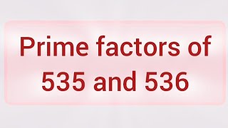 Prime factors of 535 and 536 | Learnmaths