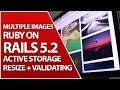 Active Storage For Multiple Images | Validate & Resize | Ruby on Rails 5.2