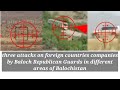 three attacks on foreign by countries companies by BRG in different areas of Balochistan