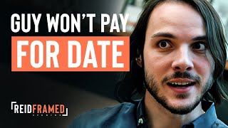 Guy Refuses To Pay On The First Date | REIDframed Studios