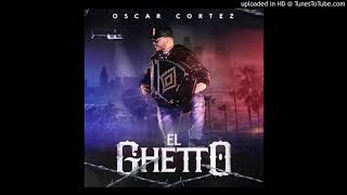 Oscar Cortez - El Ghetto [ESTRENO 2018]