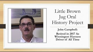 The Little Brown Jug Oral History Project: John Campbell Interview