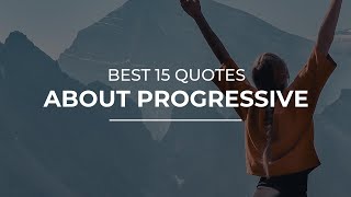 Best 15 Quotes about Progressive | Daily Quotes | Most Famous Quotes | Inspirational Quotes