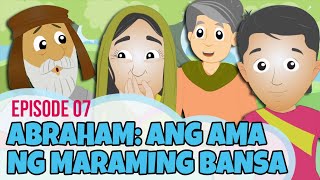 Bible Stories for Kids in Tagalog! Abraham: Ang Ama ng Maraming Bansa (Ep 07) Father of Many Nations