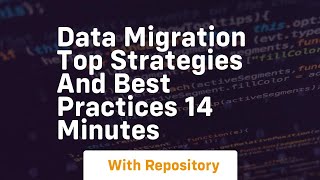 Data migration top strategies and best practices 14 minutes