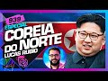 COREIA DO NORTE: LUCAS RUBIO - Inteligência Ltda. Podcast #939