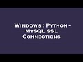 Windows : Python - MySQL SSL Connections
