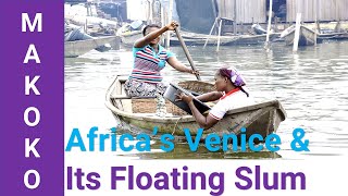 Makoko: Africa's Venice and Its Floating Slum