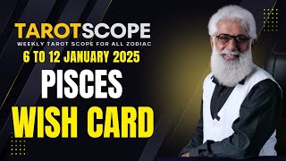 Pisces Horoscope Weekly | 6 - 12 January 2025 | Tarotscope Reading | Liaqat Jogi | Wish Card Special