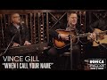 Vince Gill - When I Call Your Name | Songs From The Cellar