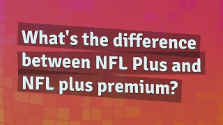 What's the difference between NFL Plus and NFL plus premium?