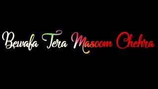 Bewafa Tera Masoom Chehera jubin nautiyal Song  Black Background & Black Screen WhatsApp Status I