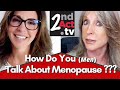 How Do You Talk About Menopause? What Men (and Women) Need to Know to Save Your Relationship!