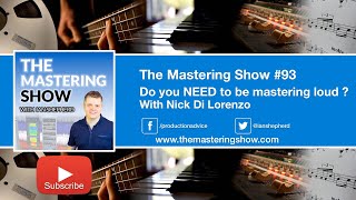 Do you NEED to be mastering loud ? - Episode 93 | The Mastering Show Podcast