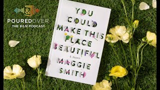 #PouredOver: Maggie Smith on You Could Make This Place Beautiful