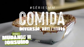 Mudanças no consumo | Episódio 1 - Comida: diversão, arte e futuro