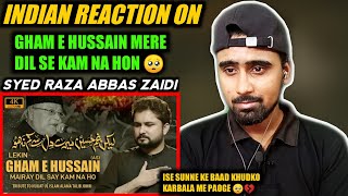 Indian Reacts To Gham E Hussain Mere Dil Se Kam Na Ho | Syed Raza Abbas Zaidi | Noha | Rehan Azmi !!