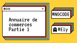 Tuto NOCODE - Annuaire de commerces - Partie 1