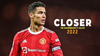 Cristiano Ronaldo 2022 • Closer • Skills & Goals | HD