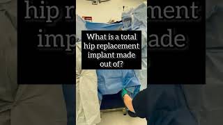 What is a hip replacement made out of?