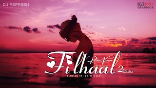 Filhaal 2 Mohabbat  x  KJ Pro Graphics x DJ Refresh